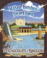 Milton Hershey's Sweet Idea A Chocolate Kingdom