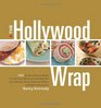 The Hollywood Wrap 100 Quick and Easy Meals to Fuel Your Workout and Help You Lose Weight from Celebrity Fitness and Nutrition Expert