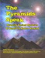 The Pyramids Speak Revealing Ancient Mysteries Of Benefit To Modern Mankind