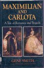 Maximilian and Carlota A tale of romance and tragedy