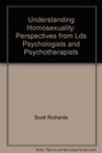 Understanding Homosexuality Perspectives from Lds Psychologists and Psychotherapists