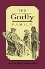The Godly Family A Series of Essays on the Duties of Parents and Children