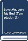 Love Me, Love My Bed (Temptation S.)