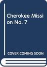 Cherokee Mission No 7
