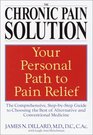 The Chronic Pain Solution  The Comprehensive StepbyStep Guide to Choosing the Best of Alternative and Conventional Medicine