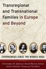 Transregional and Transnational Families in Europe and Beyond Experiences Since the Middle Ages