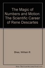 The Magic of Numbers and Motion The Scientific Career of Rene Descartes