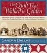 The Quilt That Walked to Golden : Women and Quilts in the Mountain West--From the Overland Trail to Contemporary Colorado