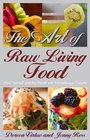 The Art of Raw Living Food Heal Yourself and the Planet with Ecodelicious Cuisine