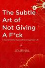 A Journal The Subtle Art of Not Giving a Fck A Counterintuitive Approach to Living a Good Life