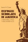 Refugee Scholars in America Their Impact and Their Experiences
