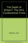 The Death of Britain The Uk's Constitutional Crisis