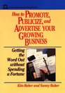 How to Promote Publicize and Advertise Your Growing Business  Getting the Word Out without Spending a Fortune