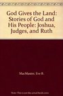 God Gives the Land Stories of God and His People Joshua Judges and Ruth