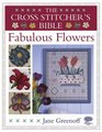 The Cross Stitcher's Bible Fabulous Flowers
