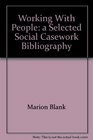 Working with people A selected social casework bibliography