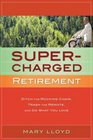 Supercharged Retirement Ditch the Rocking Chair Trash the Remote and Do What You Love