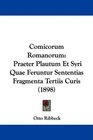 Comicorum Romanorum Praeter Plautum Et Syri Quae Feruntur Sententias Fragmenta Tertiis Curis