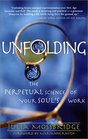 Unfolding The Perpetual Science of Your Soul's Work