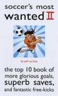 Soccer's Most Wanted II The Top 10 Book of More Glorious Goals Superb Saves and Fantastic FreeKicks