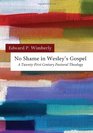 No Shame in Wesley's Gospel A TwentyFirst Century Pastoral Theology