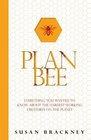 Plan Bee Everything You Ever Wanted to Know About the Hardest Working Creatures on the Planet