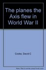 The planes the Axis flew in World War II