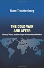 The Cold War and After History Theory and the Logic of International Politics