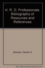 H R D Professionals Bibliography of Resources and References