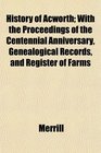 History of Acworth With the Proceedings of the Centennial Anniversary Genealogical Records and Register of Farms