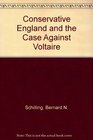 CONSERVATIVE ENGLAND AND THE CASE AGAINST VOLTAIRE