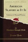 American Slavery as It Is Testimony of a Thousand Witnesses