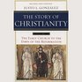 The Story of Christianity The Early Church to the Dawn of the Reformation