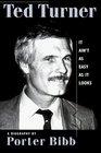 Ted Turner It Ain't As Easy as It Looks A Biography