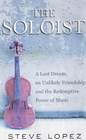 The Soloist: A Lost Dream, an Unlikely Friendship and the Redemptive Power of Music