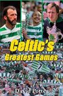 Celtic's Greatest Games 50 Fantastic Matches to Savour