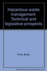 Hazardous waste management Technical and legislative prospects