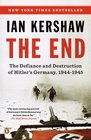 The End The Defiance and Destruction of Hitler's Germany 19441945