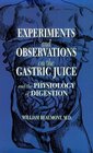 Experiments and Observations on the Gastric Juice and the Physiology of Digestio
