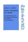 From Chronicle to Canon  The Hermeneutics of the Spring and Autumn Annals according to Tung Chungshu