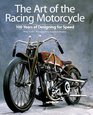 The Art of the Racing Motorcycle 100 Years of Designing for Speed