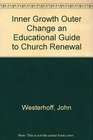 Inner growth outer change An educational guide to church renewal
