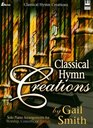 Classical Hymn Creations: Solo Piano Arrangements for Worship, Concerts or Recitals (Lillenas Publications)
