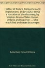 History of Brule's discoveries and explorations 16101626 Being a narrative of the discovery by Stephen Brule of lakes Huron Ontario and Superior  who was killed and eaten by savages