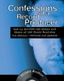 Confessions of a Record Producer How to Survive the Scams and Shams of the Music Business 5th Edition  Revised and Updated