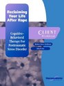 Reclaiming Your Life After Rape A CognitiveBehavioral Therapy for Posttramatic Stress Disorder Client Wookbook