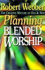 Planning Blended Worship The Creative Mixture of Old and New