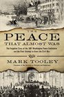 The Peace That Almost Was: The Forgotten Story of the 1861 Washington Peace Conference and the Final Attempt to Avert the Civil War