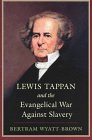 Lewis Tappan and the Evangelical War Against Slavery