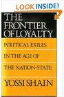 The Frontier of Loyalty Political Exiles in the Age of the NationState